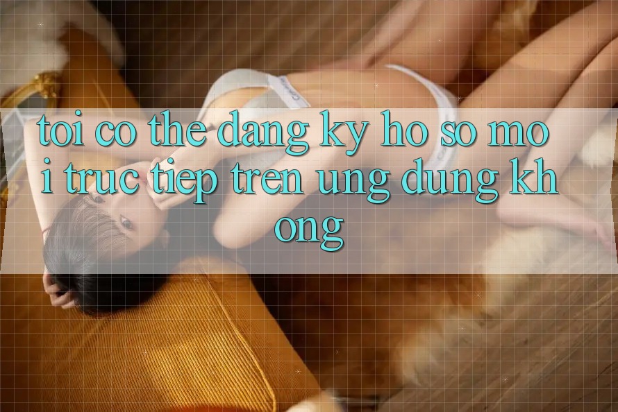 Tôi có thể đăng ký hồ sơ mới trực tiếp trên ứng dụng không? Tôi có thể đăng ký hồ sơ mới trực tiếp trên ứng dụng không?