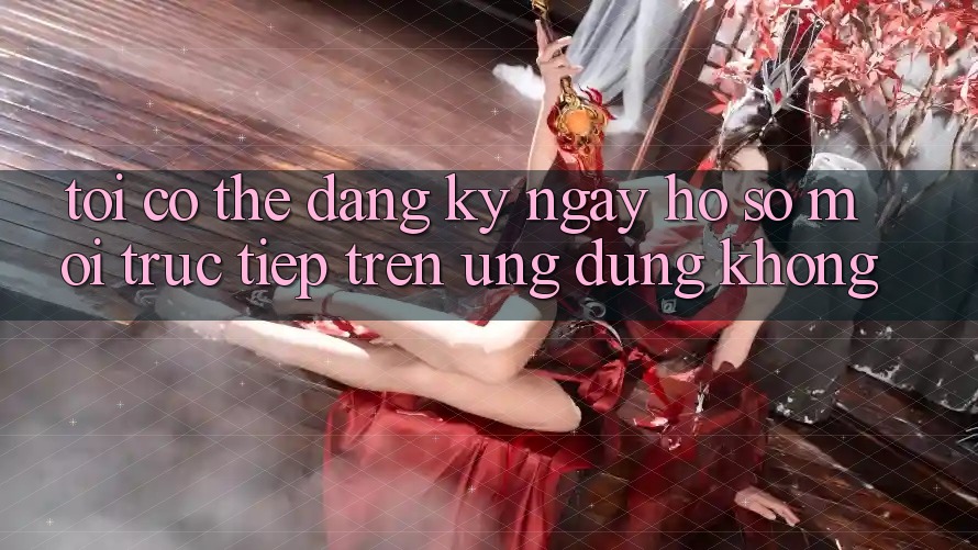 Tôi có thể đăng ký ngay hồ sơ mới trực tiếp trên ứng dụng không?