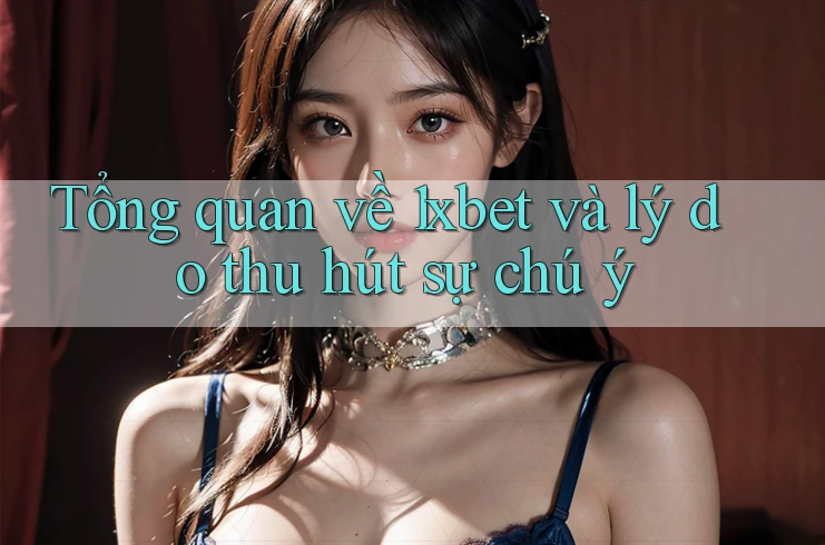 Tổng quan về 1xbet và lý do thu hút sự chú ý Tổng quan về 1xbet và lý do thu hút sự chú ý