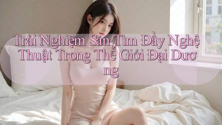 Trải Nghiệm Săn Tìm Đầy Nghệ Thuật Trong Thế Giới Đại Dương