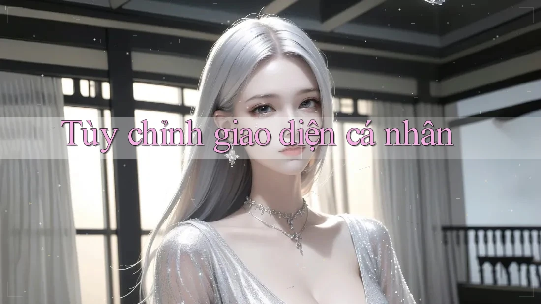 Tùy chỉnh giao diện cá nhân Tùy chỉnh giao diện cá nhân