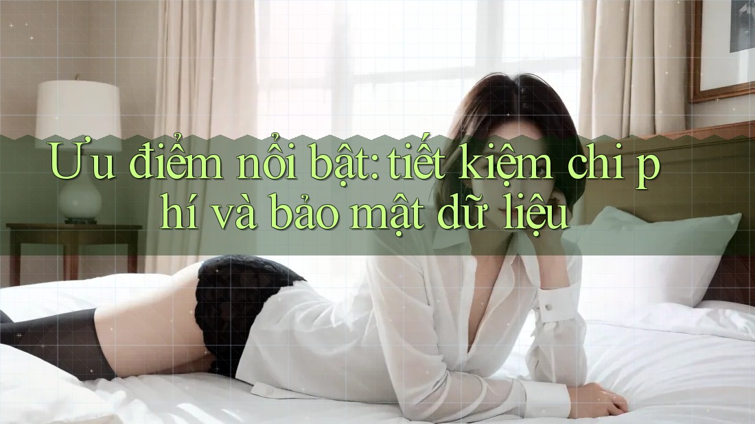 Ưu điểm nổi bật: tiết kiệm chi phí và bảo mật dữ liệu Ưu điểm nổi bật: tiết kiệm chi phí và bảo mật dữ liệu