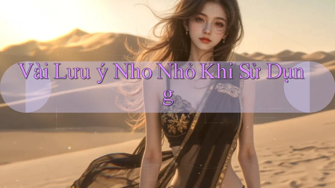 Vài Lưu ý Nho Nhỏ Khi Sử Dụng