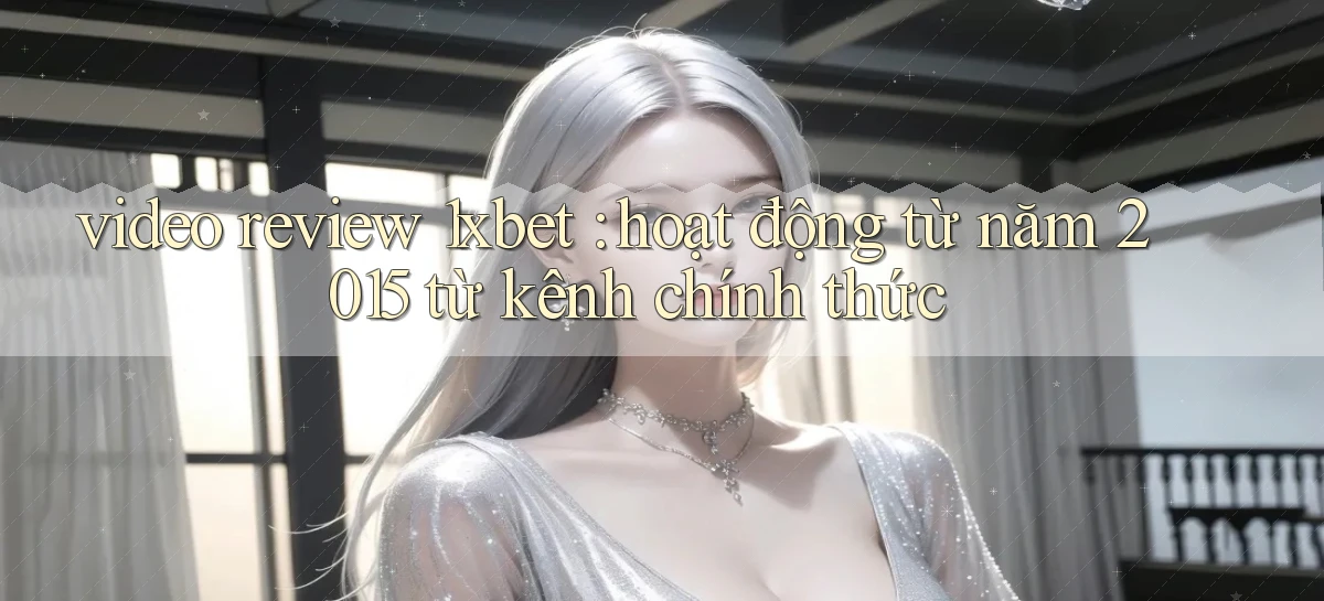 video review 1xbet hoạt động từ năm 2015 từ kênh chính thức